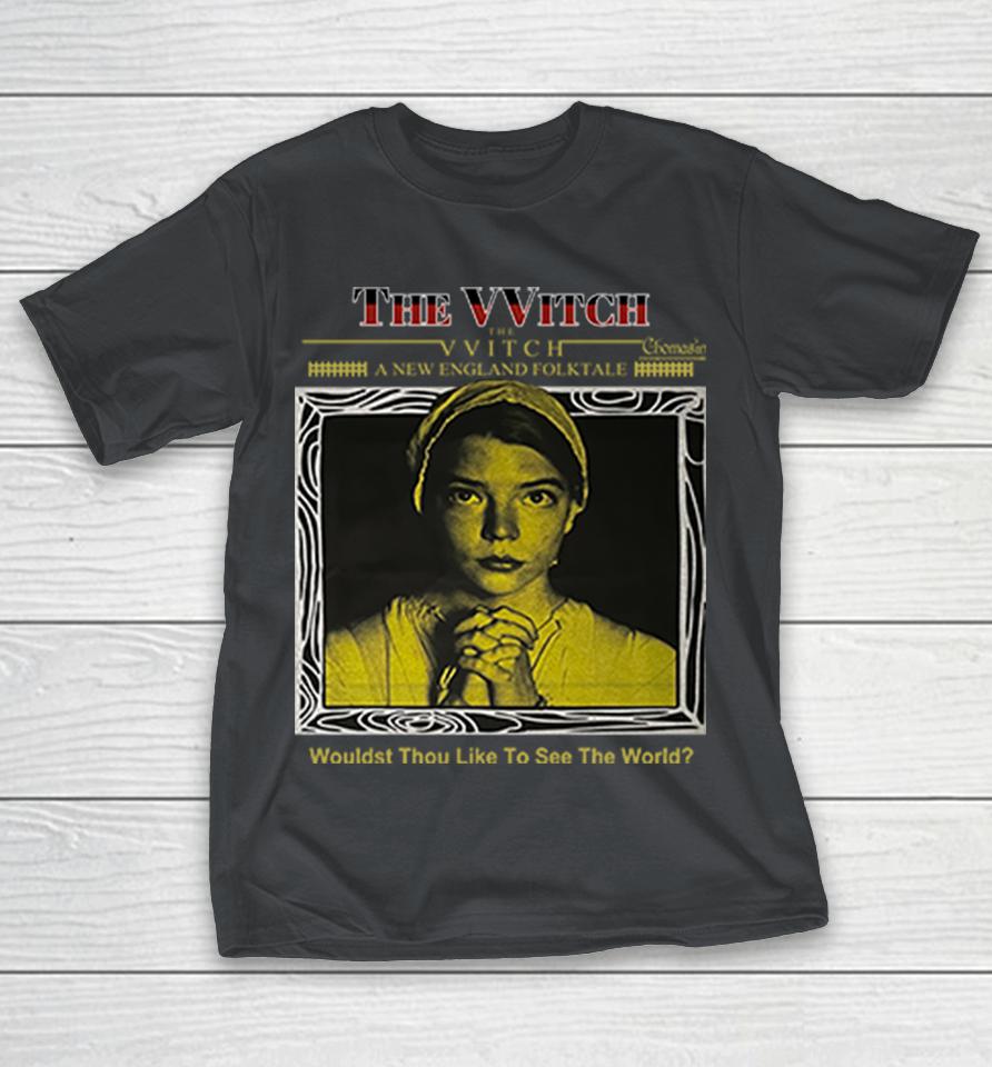 The Witch Wouldst Thou Like To See The World Shirts