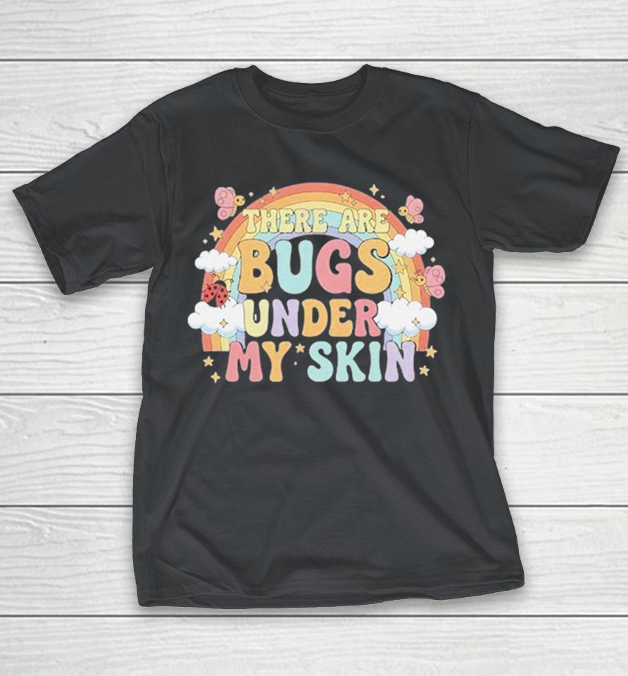 There Are bugs Under My Skin Rainbow Shirts