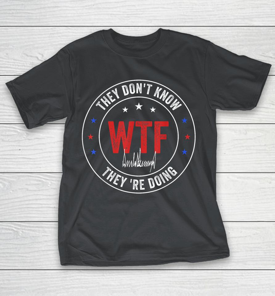 They Don't Know What The Fuck They're Doing Retro Vintage Shirts