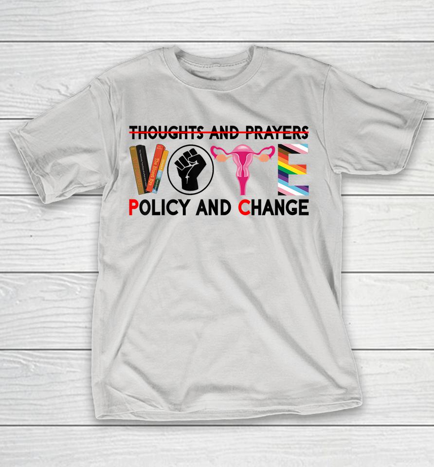 Thoughts And Prayers Vote Policy And Change Equality Rights Shirts