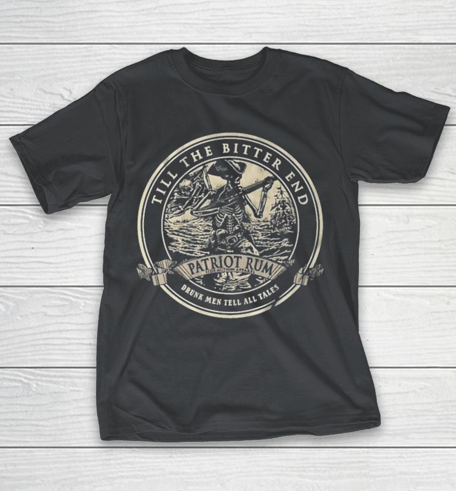 Till The Bitter End Patriot Rum Drunk Men Tell All Tales Skeleton Shirts