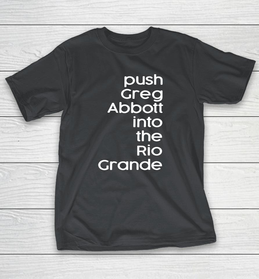 Timecapsuledesign Store Push Greg Abbott Into The Rio Grande Shirts