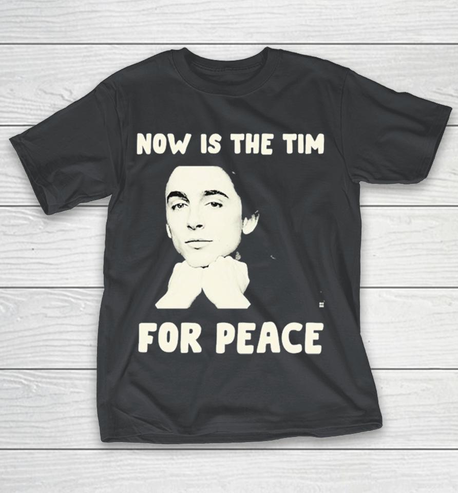 Timothée Chalamet Now Is The Tim For Peace Shirts