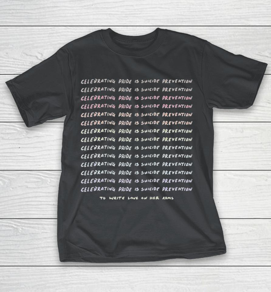 To Write Love On Her Arms We Need You Here Celebrating Pride Is Suicide Prevention Rainbow Shirts