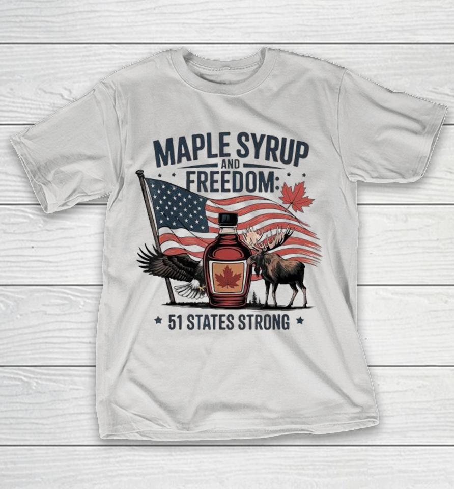 Trump Quote Canada Maple Syrup And Freedom 51st State Strong Of Usa Shirts