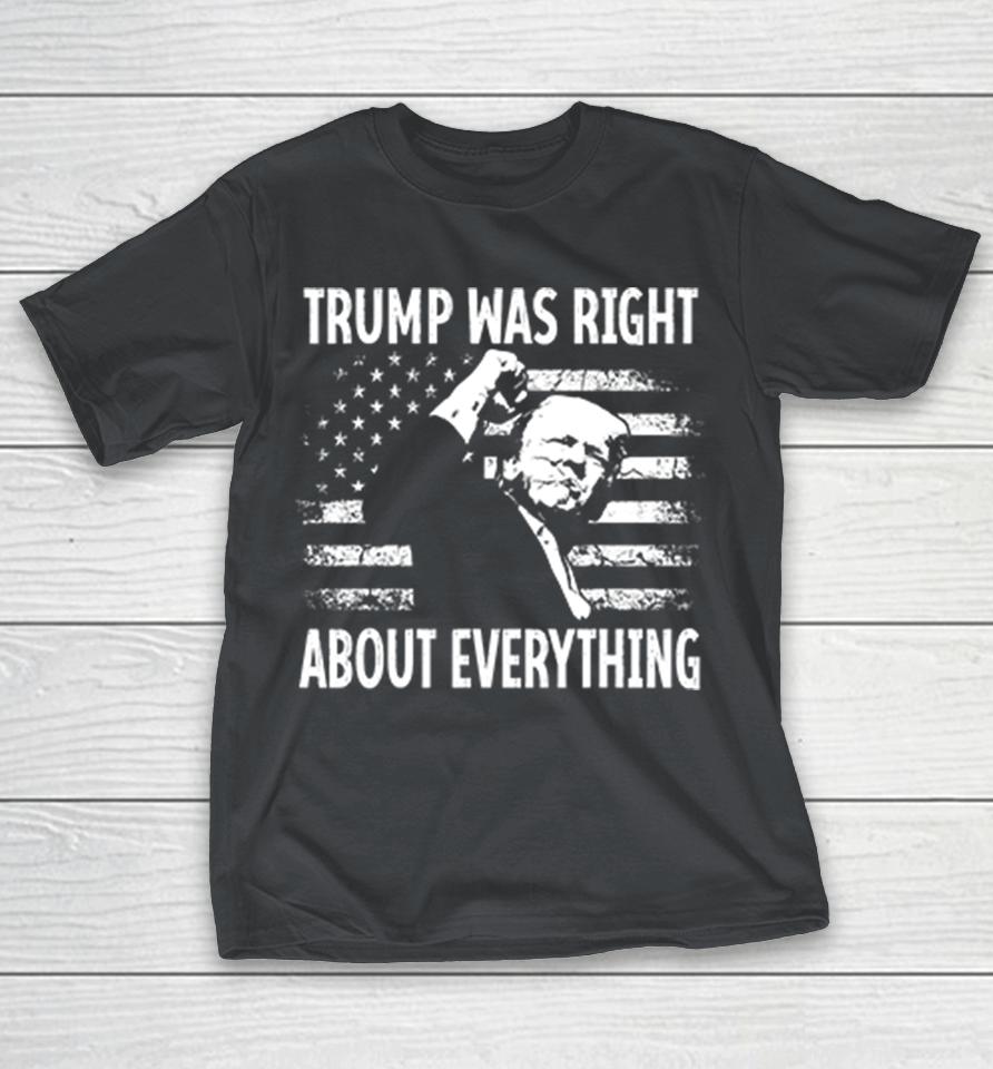 Trump Was Right About Everything American Flag Shirts