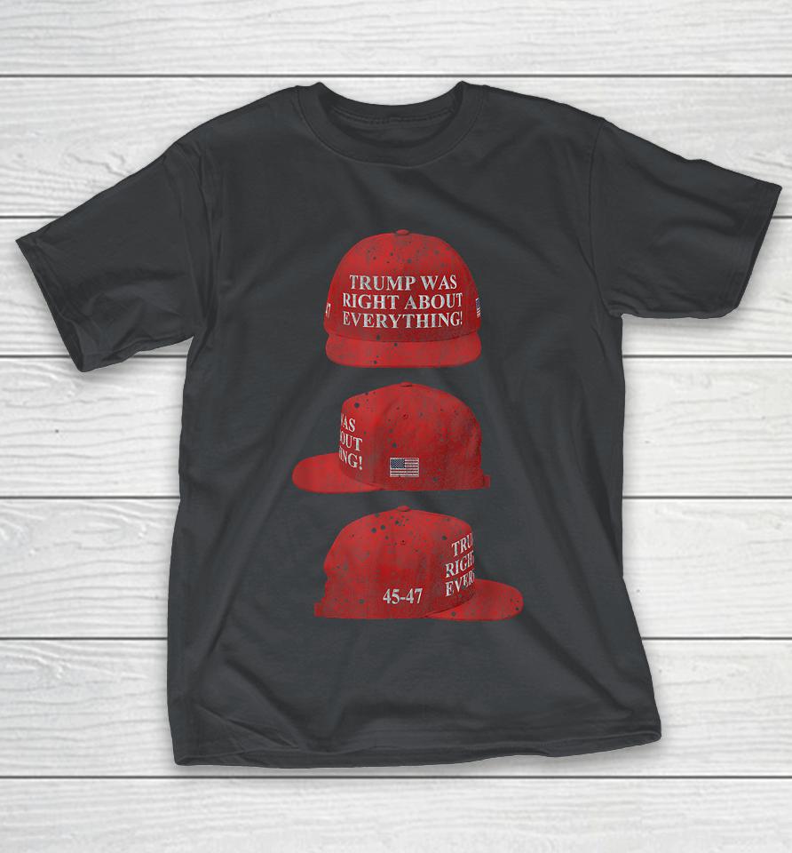Trump Was Right About Everything Hat 45 47 Shirts