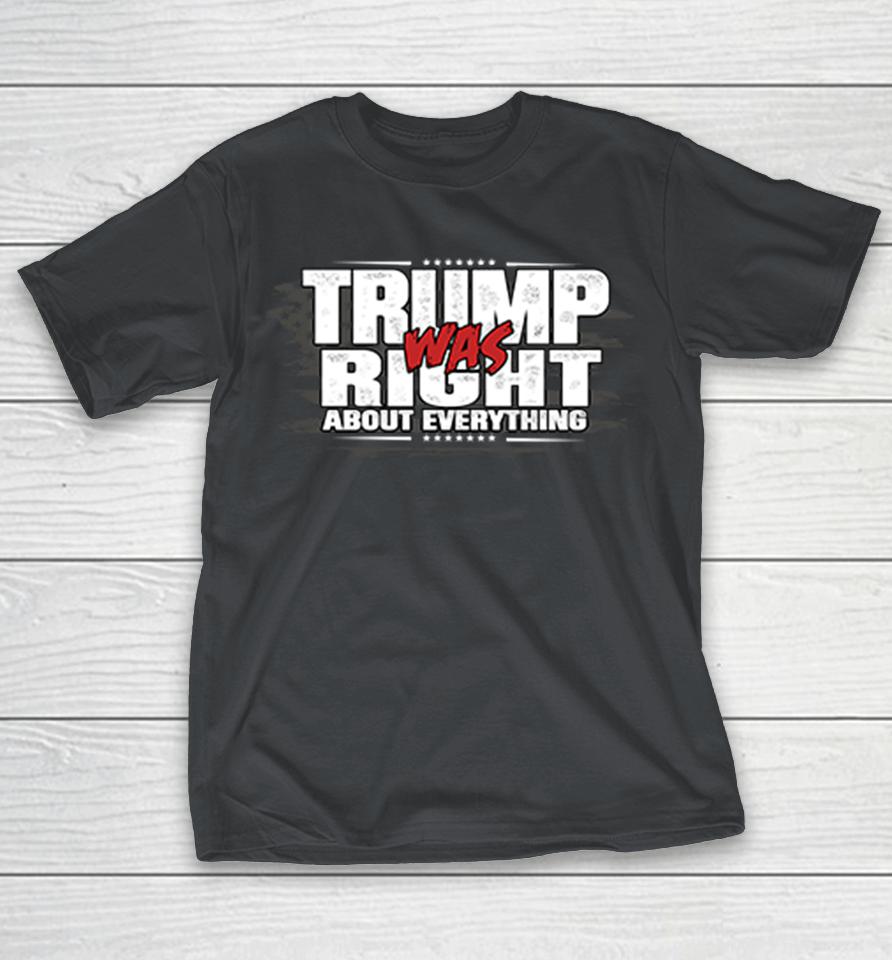 Trump Was Right About Everything Shirts