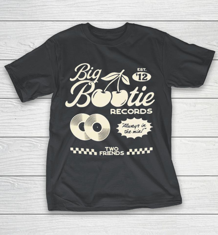 Two Friends Big Bootie Land Records Always In The Mix Est ’12 Cherry Shirts