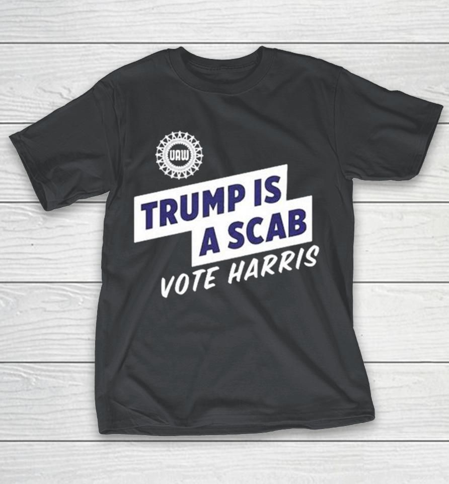 Uaw President Shawn Fain Wearing Trump Is A Scab Vote Harris Stand Up Speak Up Show Up Shirts