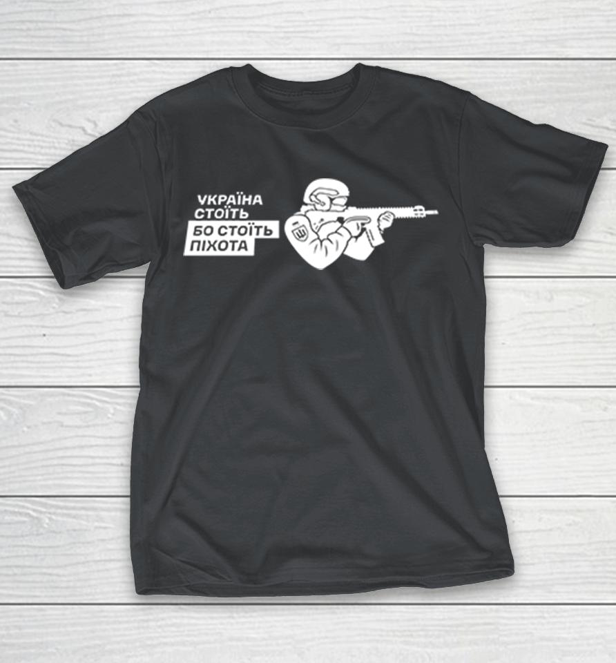 Ukraine Stands Because The Infantry Stands Shirts