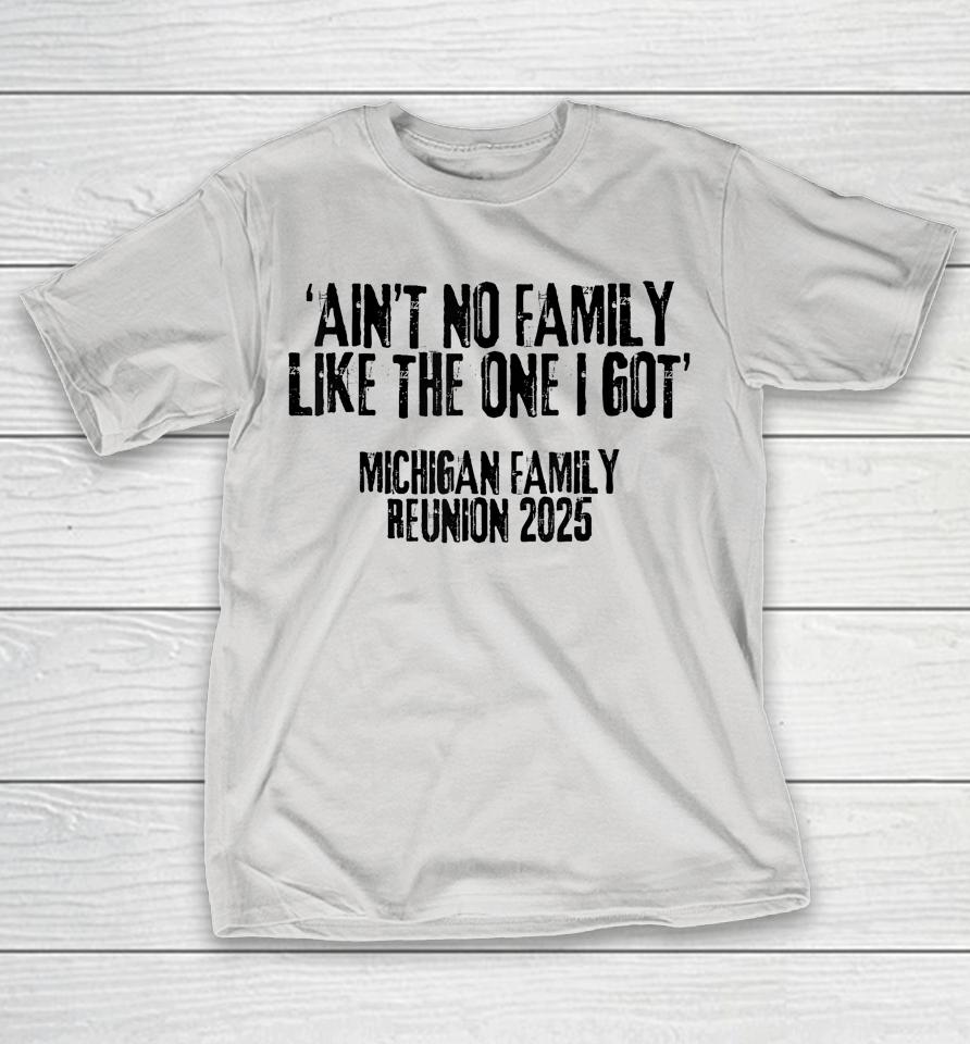 ‘Ain’t No Family Like The One I Got’ Michigan Reunion 2025 Shirts