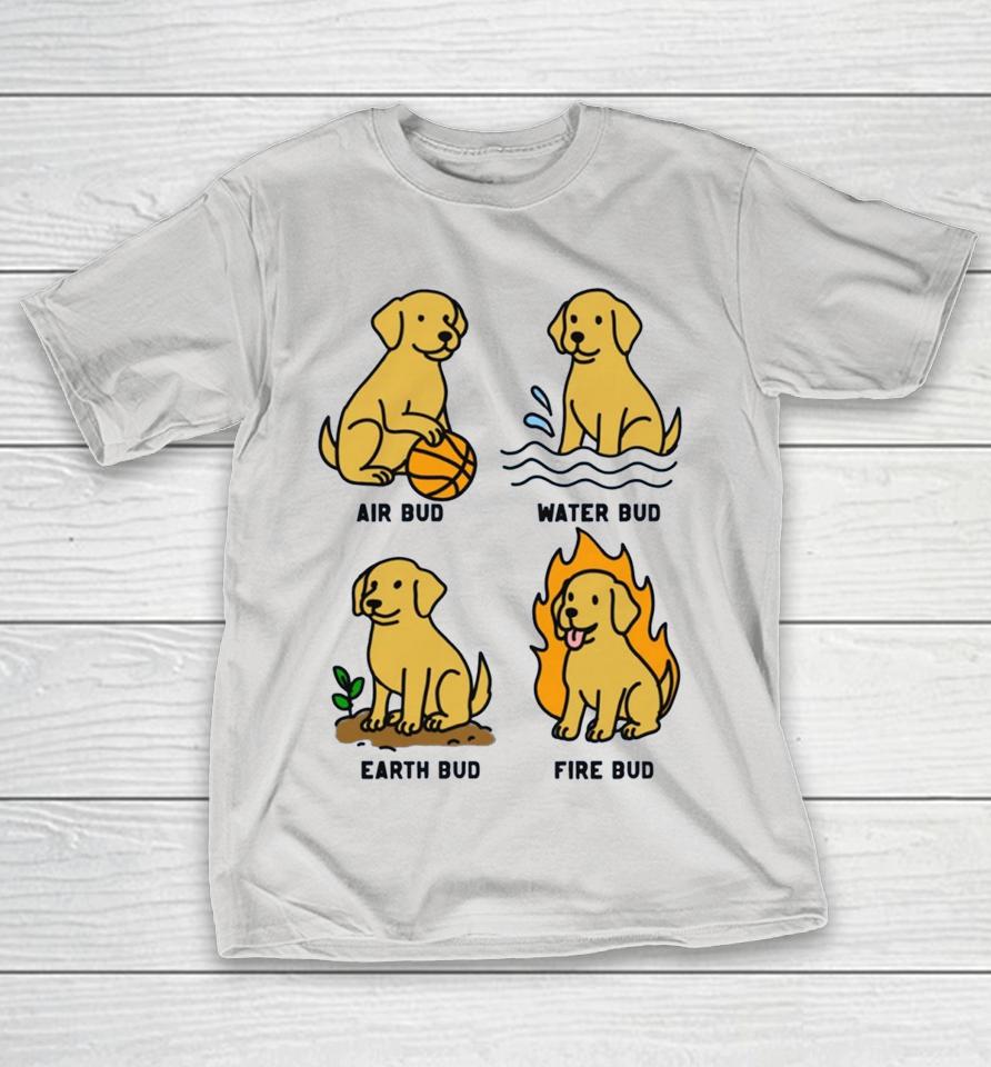 Air Bud, Water Bud, Earth Bud, Fire Bud Shirts