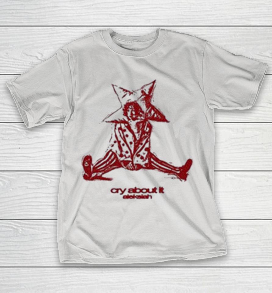 Aleksiah Cry About It Shirts