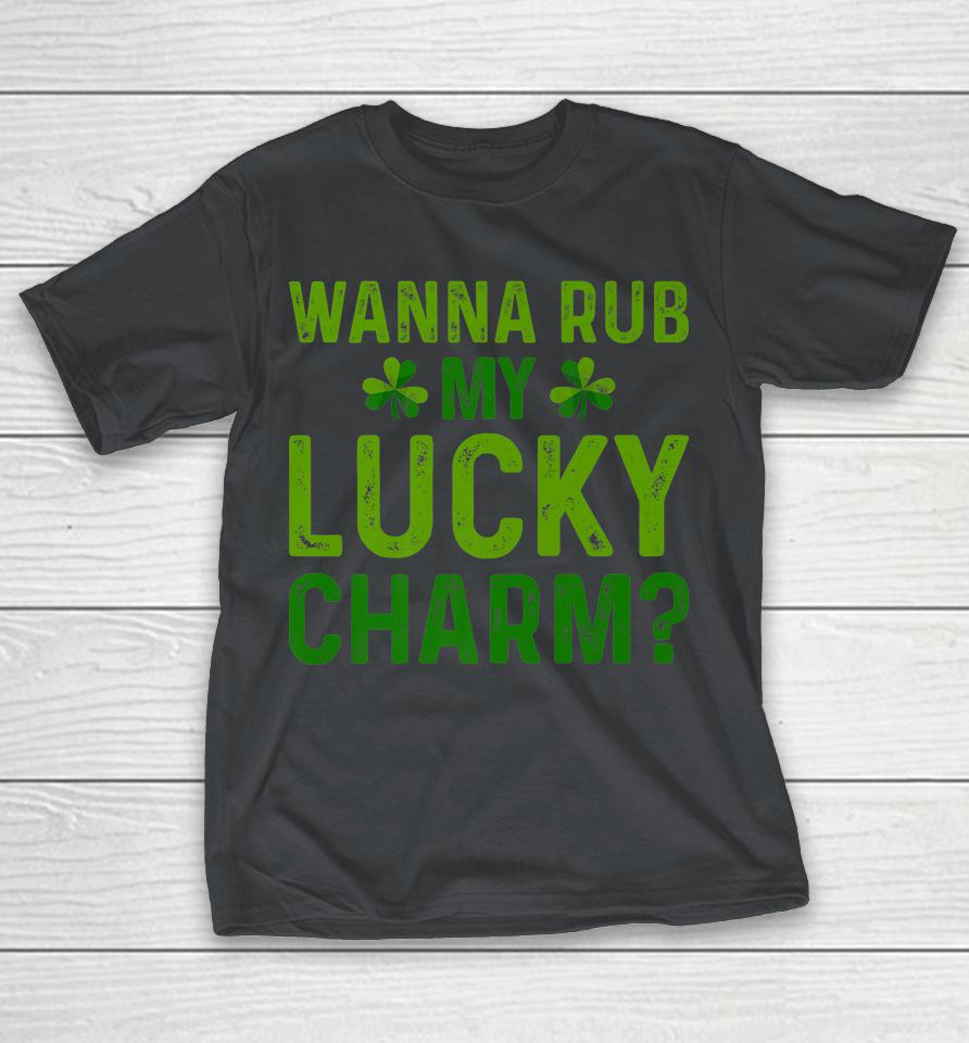 Wanna Rub My Lucky Charm St Patricks Day Shirts