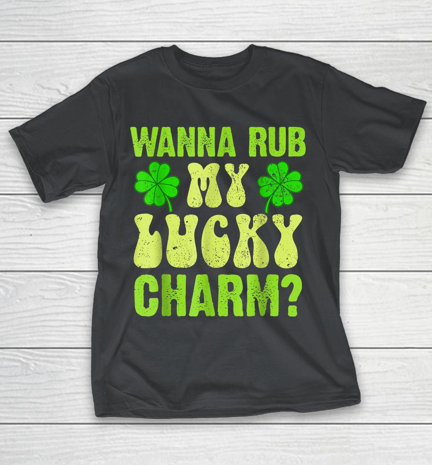 Wanna Rub My Lucky Charm St Patricks Day Shirts
