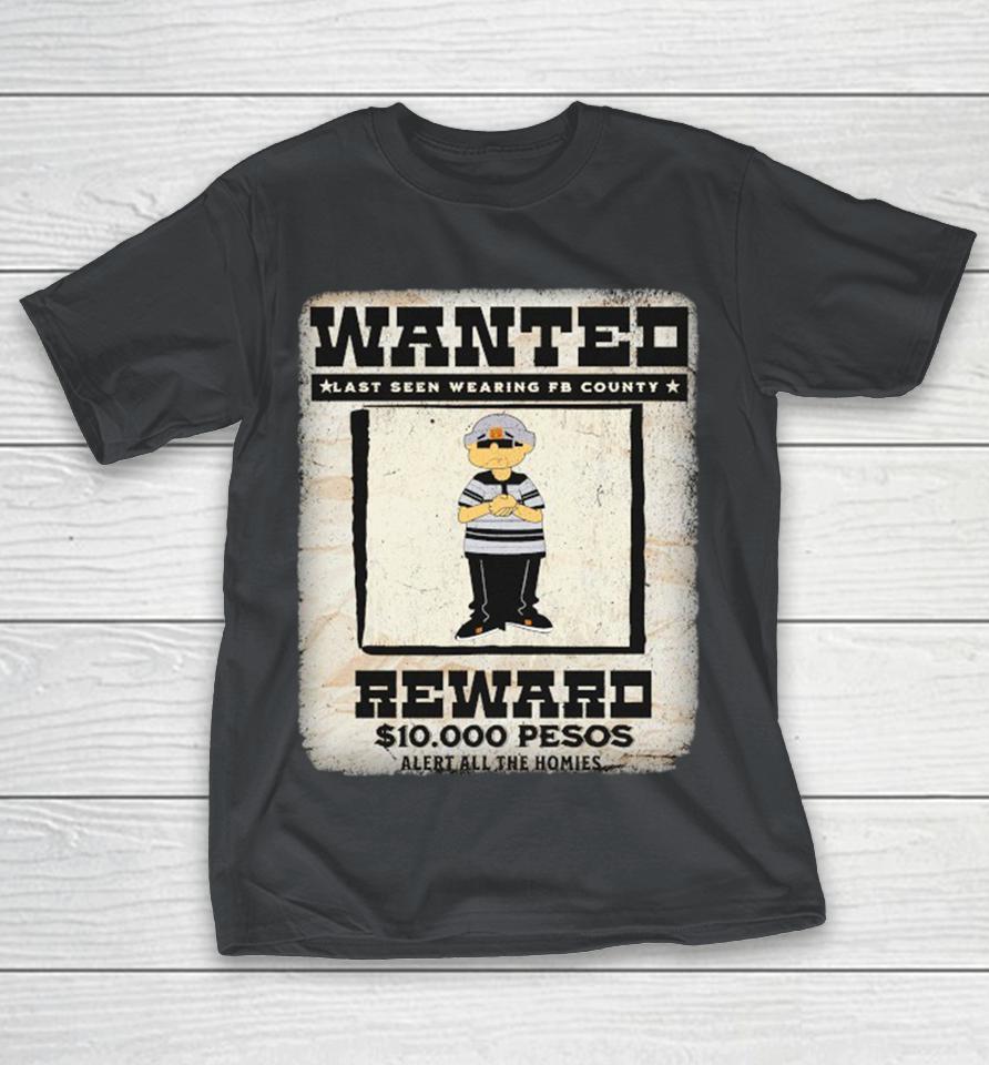 Wanted Reward Last Seen Wearing FB County Alert All The Homies Heavy Hard Shirts