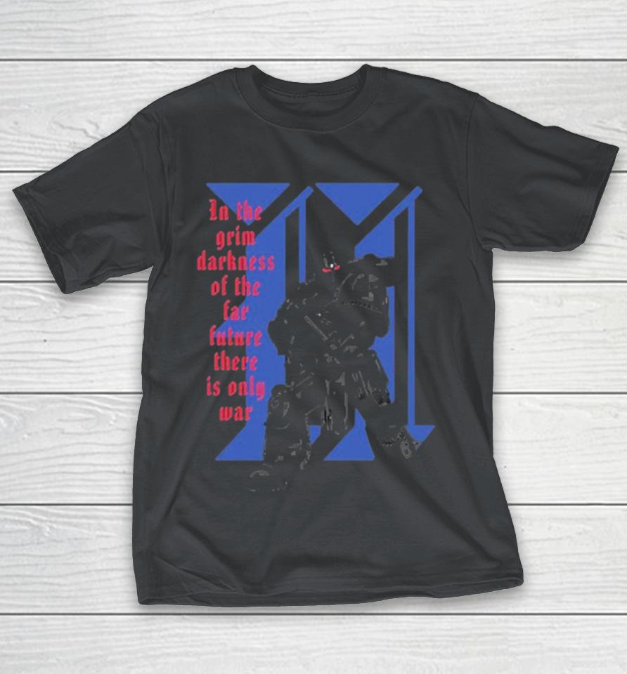 Warhammer Space Marine 2 Only War In The Grim Darkness Of The Far Future These Is Only War Shirts