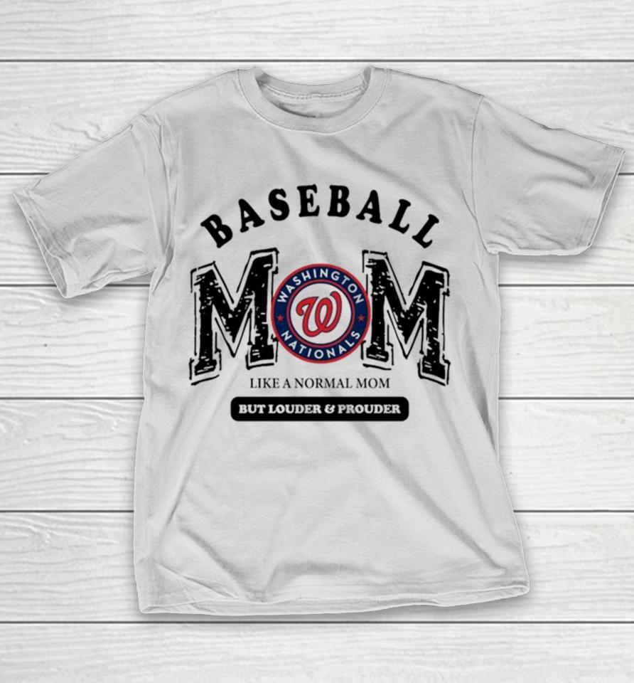 Washington Nationals Logo Baseball Mom Like A Normal Mom But Louder And Prouder Shirts