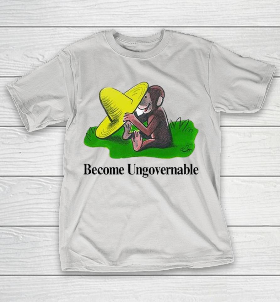 Become Ungovernable Curious Monkey Shirts