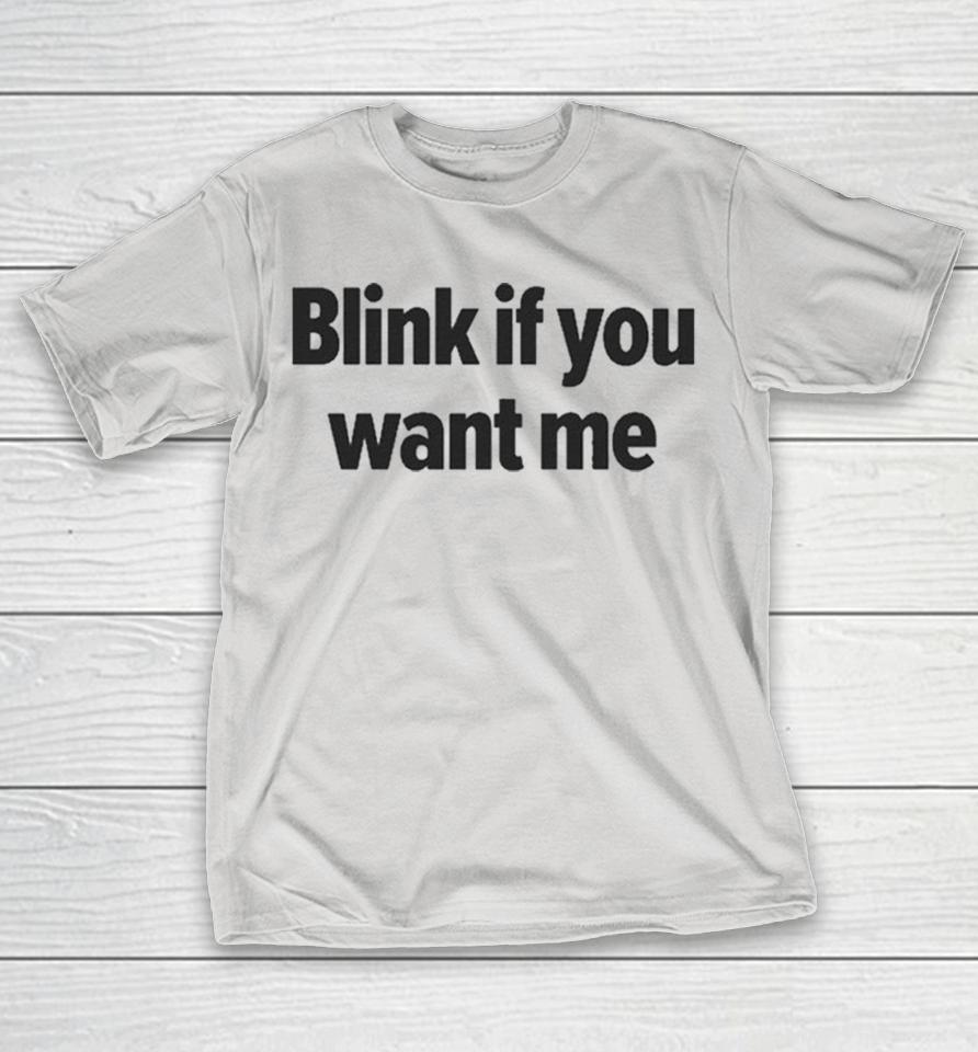 Blink If You Want Me Shirts