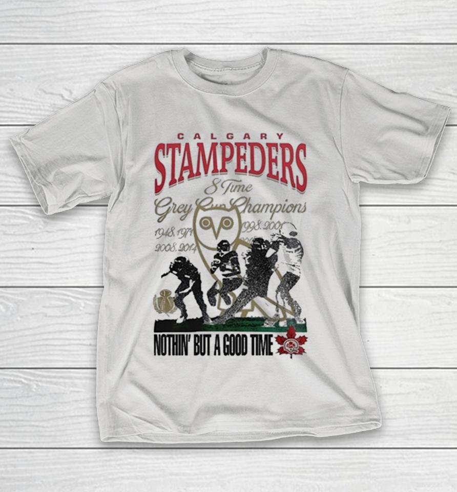 Calgary Stampeders 8 Time Grey Cup Champions Nothin’ But A Good Time Shirts