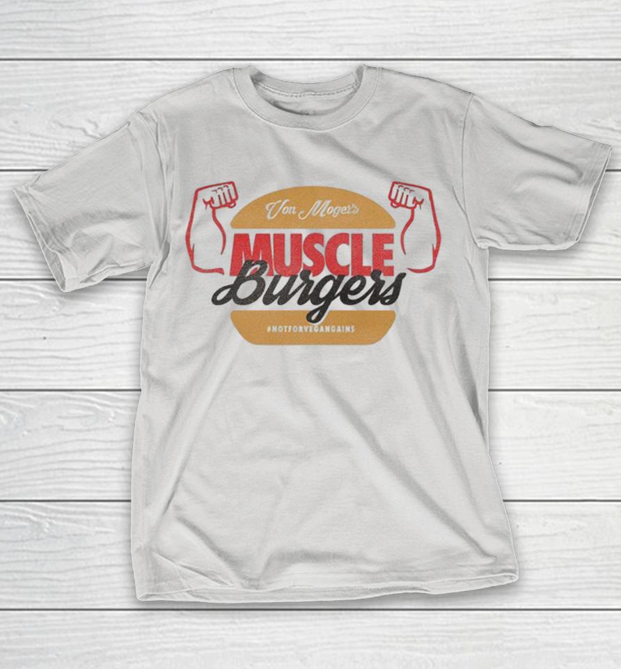 Calum Von Moger Muscle Burgers Not For Veganains Shirts