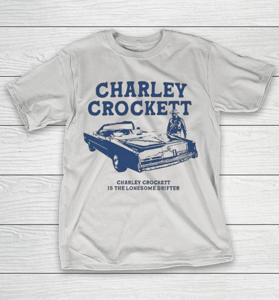 Charley Crockett Is The Lonesome Drifter Shirts