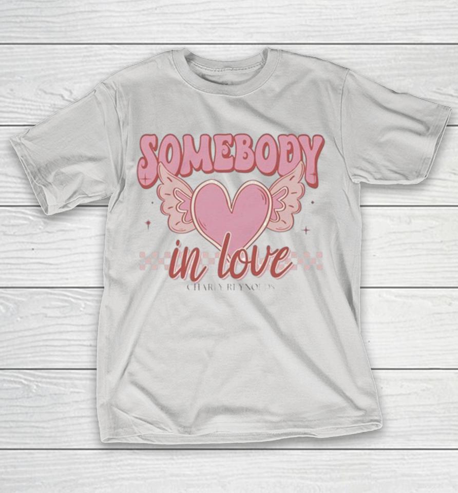 Charly Reynolds Somebody In Love Heart Shirts