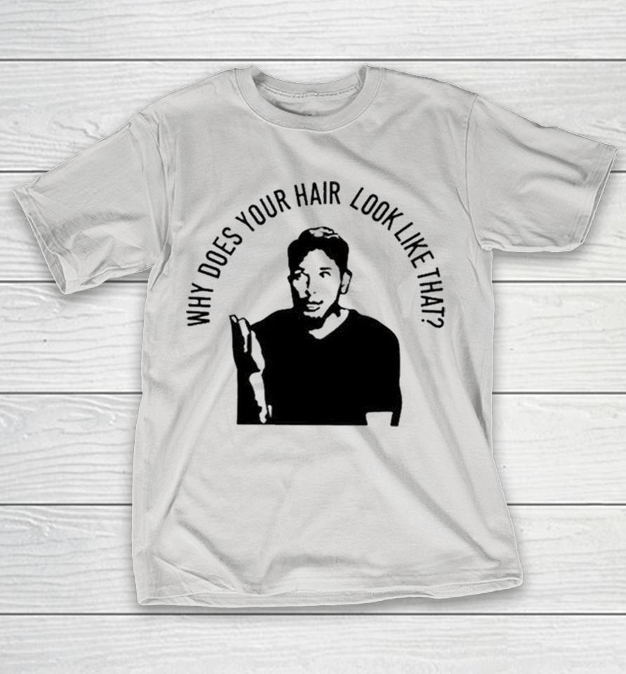 Derek Chavez Why Does Your Hair Look Like That Shirts
