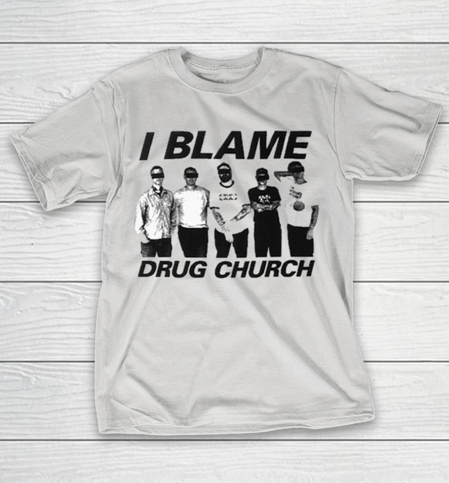 Drug Church I Blame Shirts