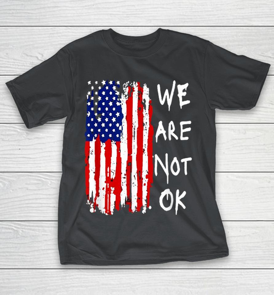 We Are Not Okay American Flag Shirts