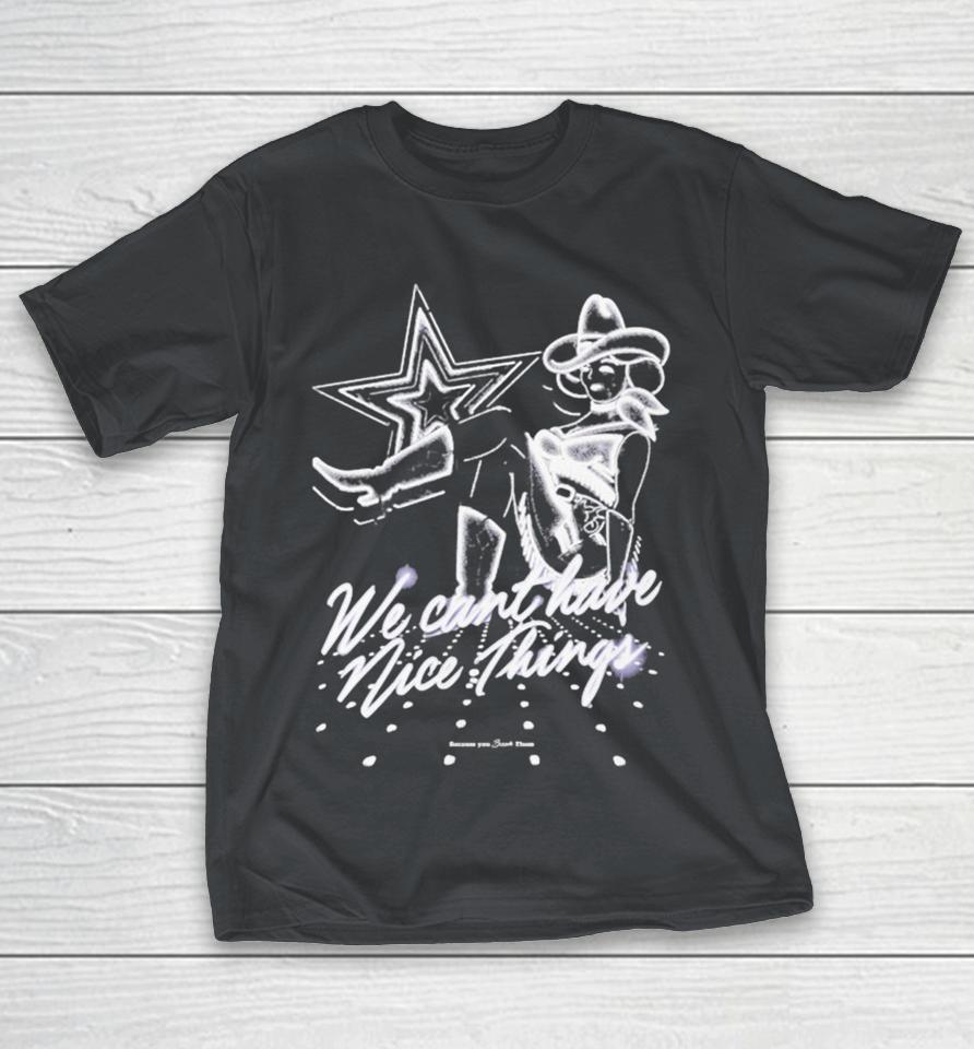 We Can’t Have Nice Things Cowgirl Shirts