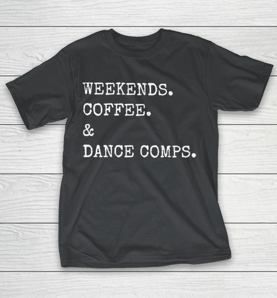 Weekends coffee and dance comps Shirts