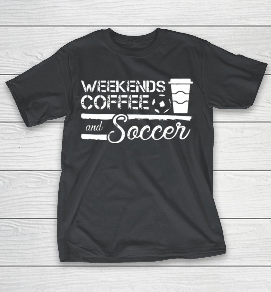 Weekends Coffee And Soccer Shirts