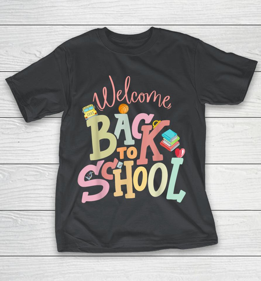 Welcome Back To School First Day Of School Teachers Students Shirts