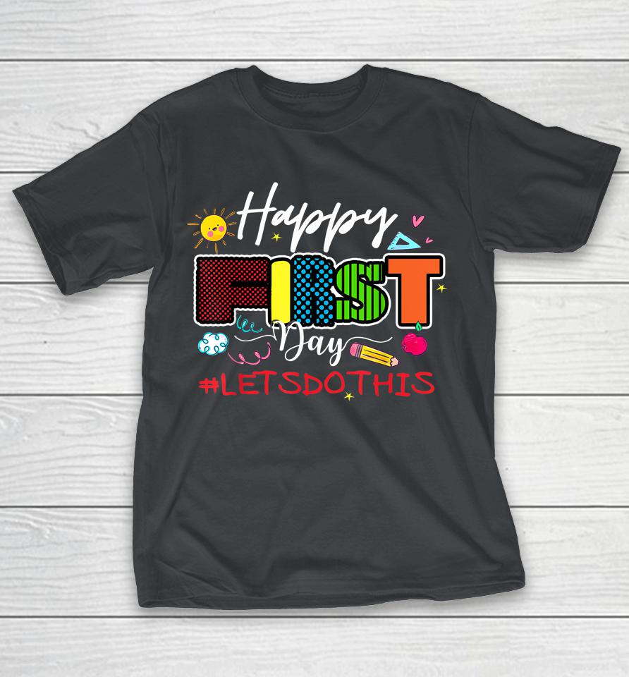 Welcome Back To School Teacher Happy First Day Let's Do This Shirts
