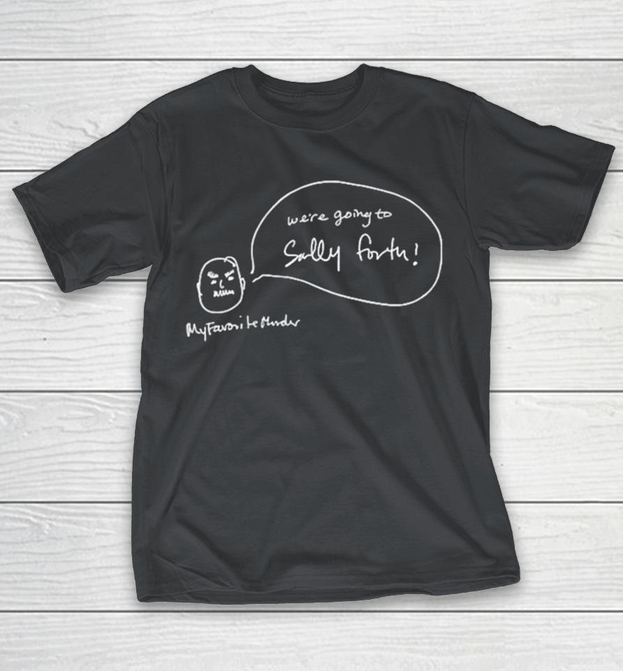 We’re Going To Sally Forth My Favorite Murder Shirts