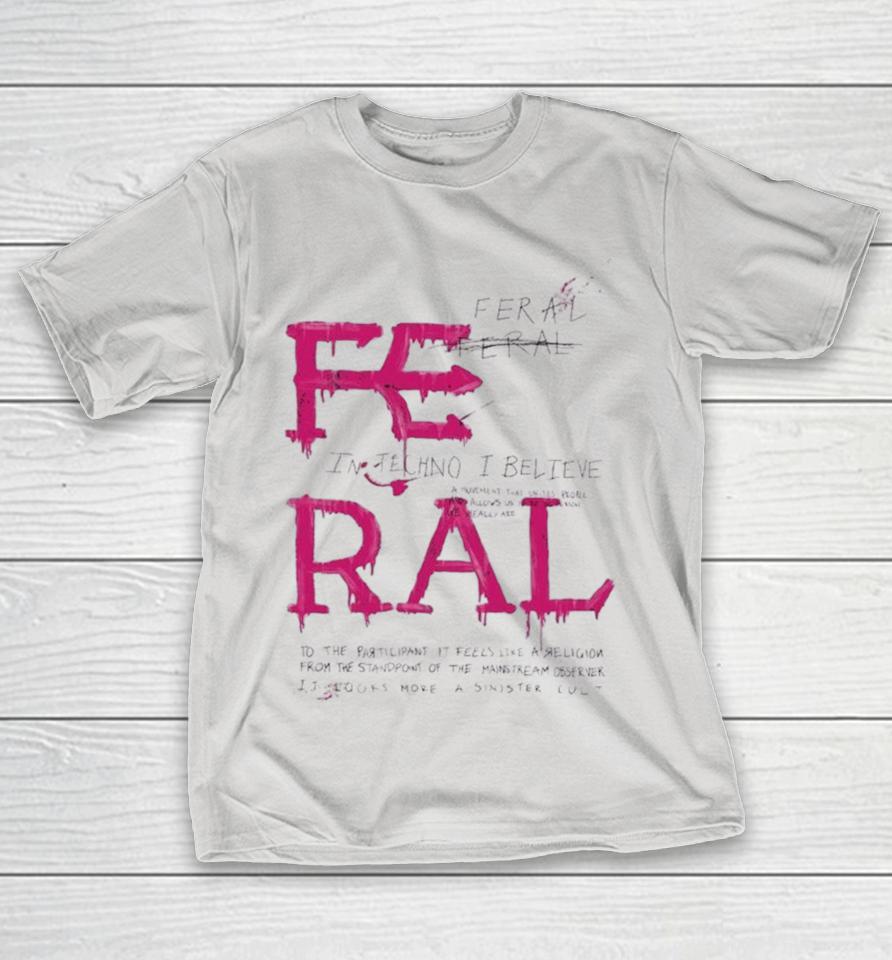 Feral In Techno I Believe Shirts