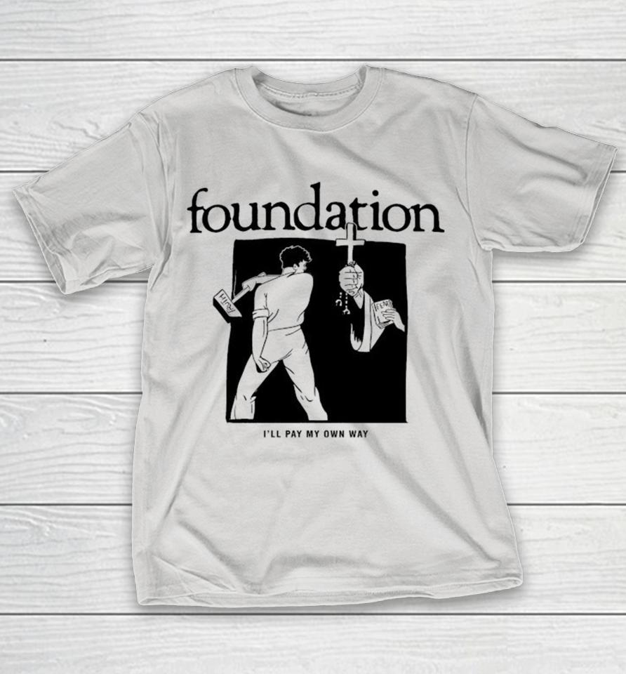 Foundation I’ll Pay My Own Way Shirts