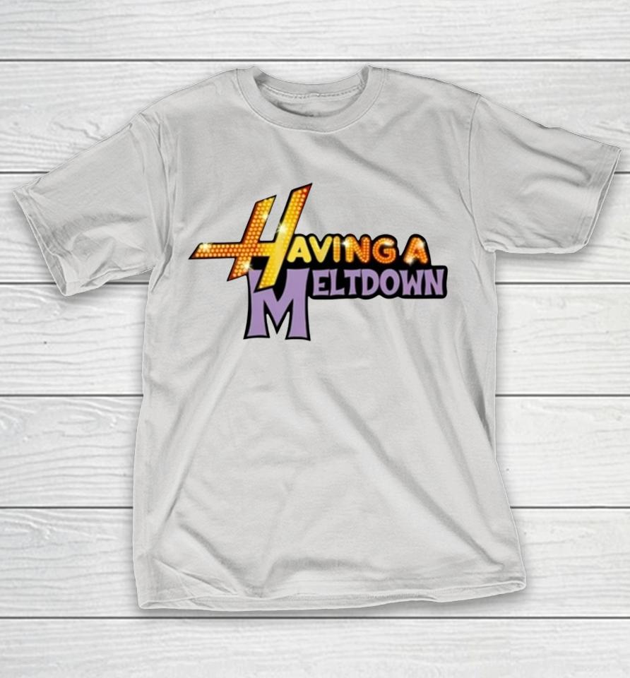 Having A Meltdown Shirts
