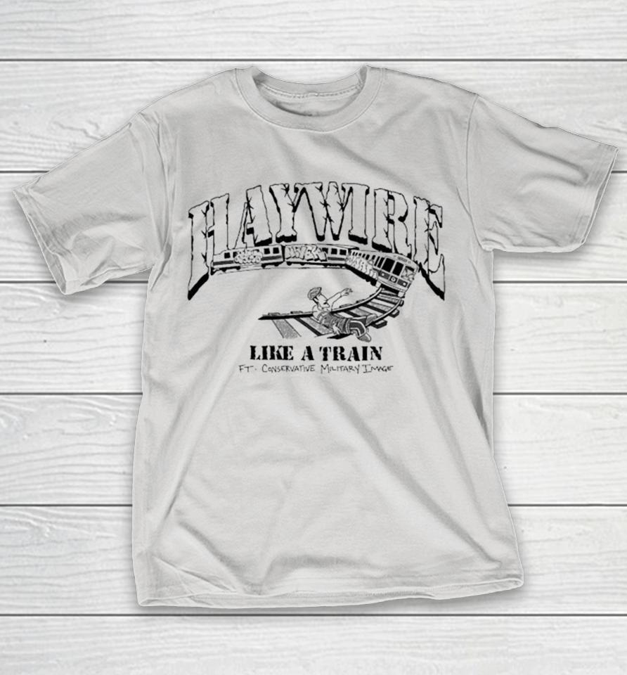 Haywire Like A Train FT Conservative Military Image Shirts
