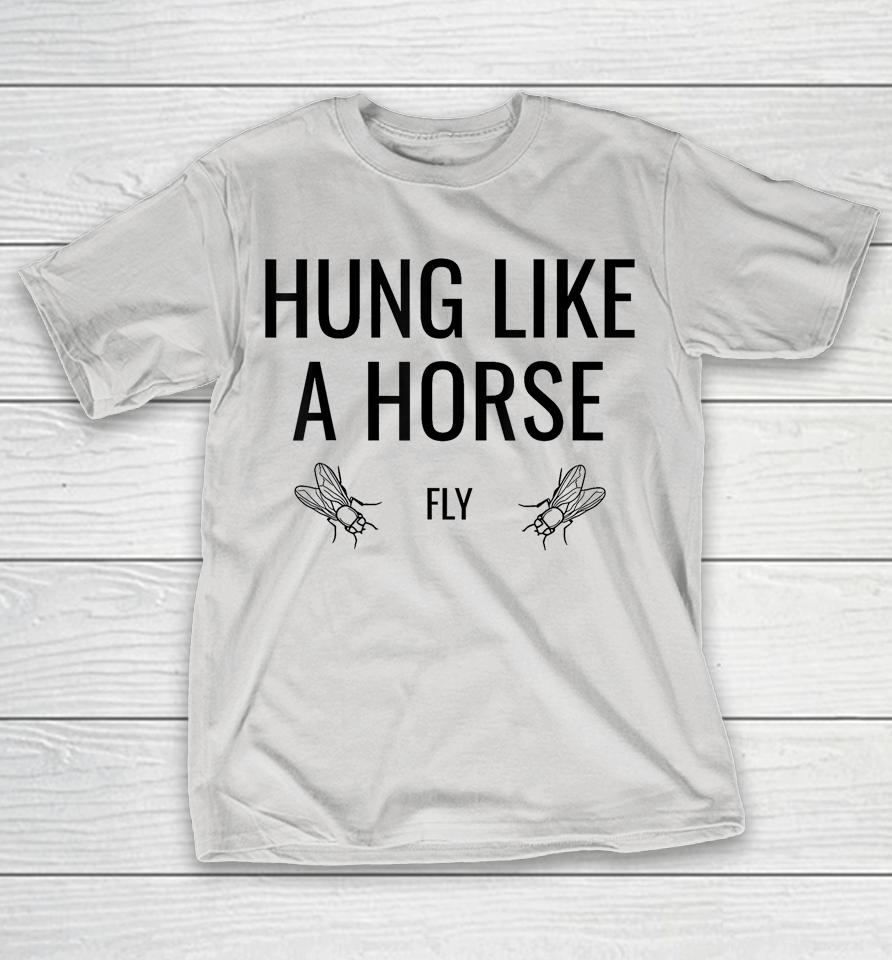 Hung Like A Horse Fly Shirts