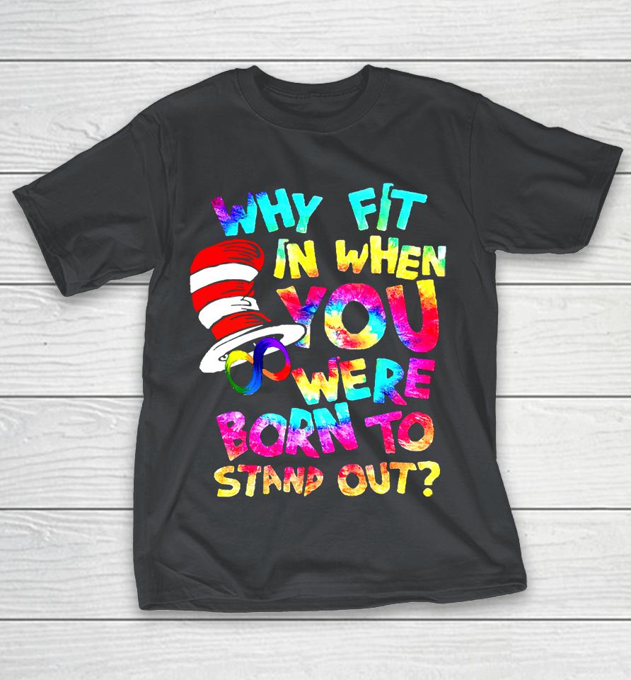 Why Fit In When You Were Born To Stand Out Shirts