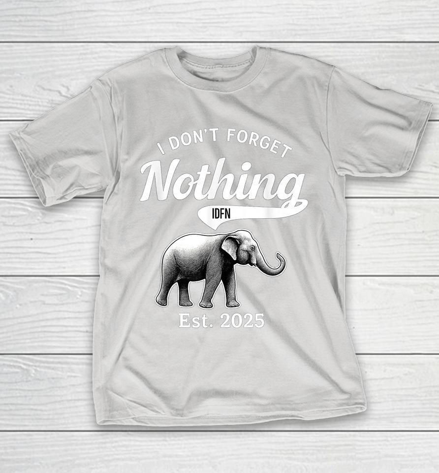 I Don’t Forget Nothing IDFN Elephant Shirts