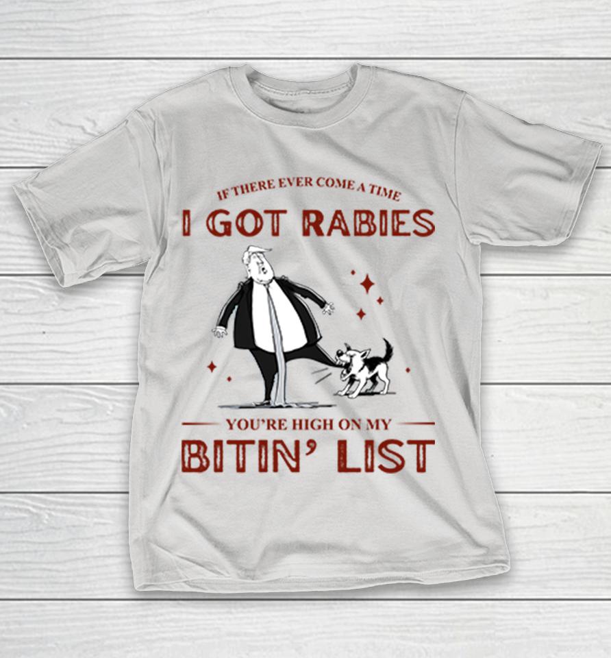 I Got Rabies You're High On My Bitin' List Shirts