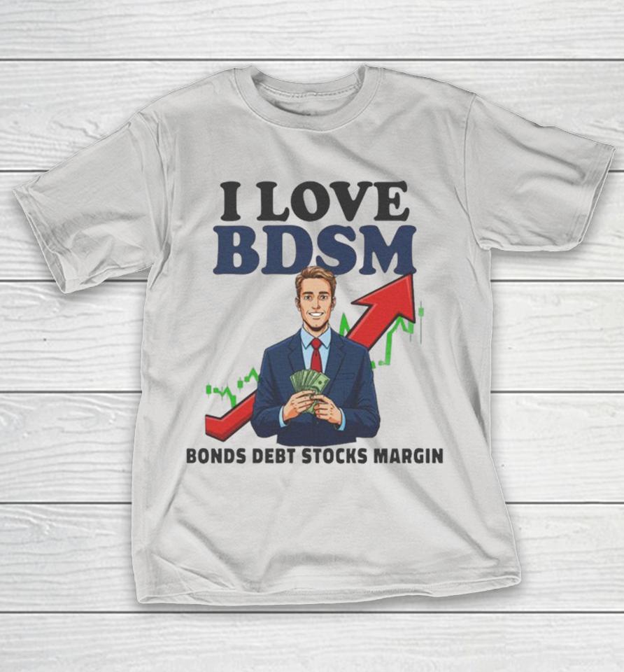 I Love Bdsm Bonds Debt Stock Margin Shirts