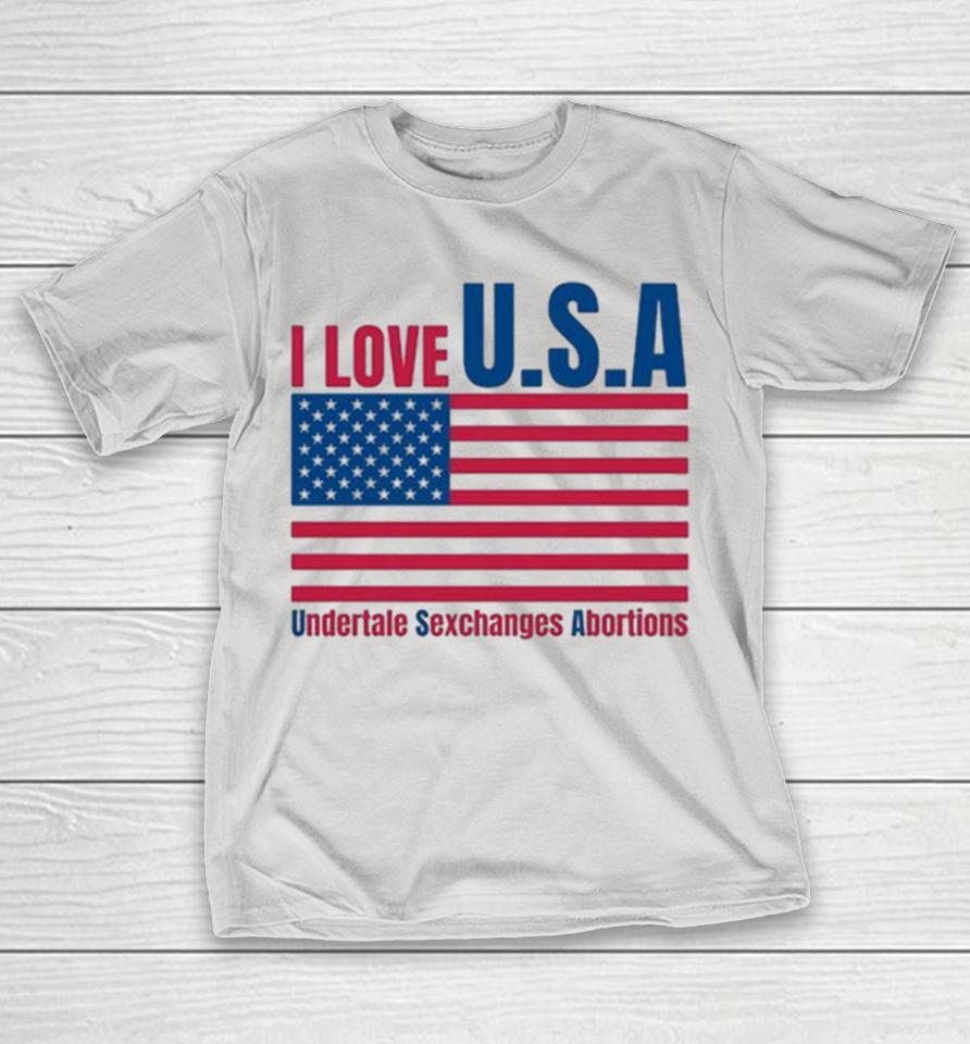 I Love U.S.A Undertale Sexchanges Abortions American Flag Shirts