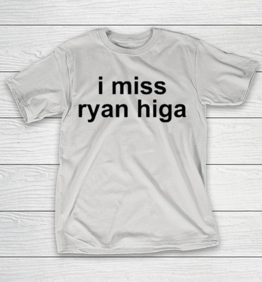 I Miss Ryan Higa Shirts