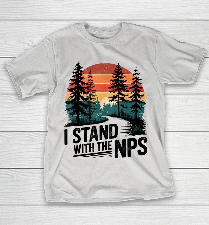 I Stand With The Nps National Park Support Park Rangers Shirts